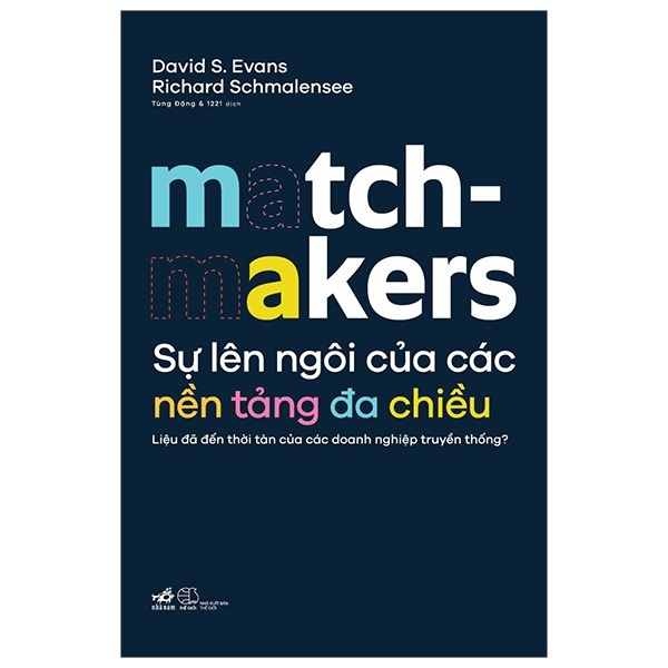 Sự lên ngôi của các nền tảng đa chiều Matchmakers - David S.Evans Richard Schmalensee 2019 New 100% HCM.PO