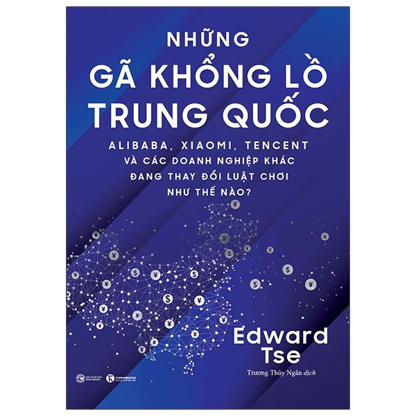 Những gã khổng lồ Trung Quốc: Alibaba, Xiaomi, Tencent và các doanh nghiệp khác đang thay đổi luật chơi như thế nào - Edward Tse 2021 New 100% HCM.PO