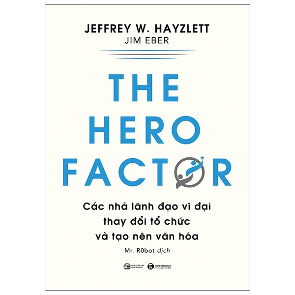 THE HERO FACTOR: Các nhà lãnh đạo vĩ đại thay đổi tổ chức và tạo nên văn hóa -  Jeffery W.Hayzlett, Jim Eber  2021 New 100% HCM.PO