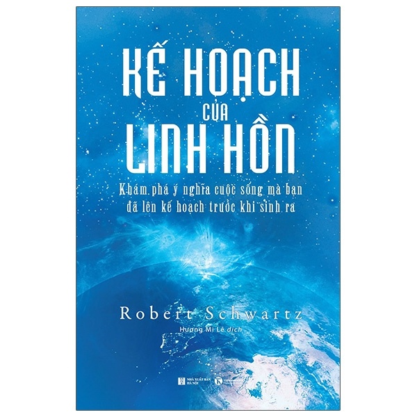 Kế hoạch của linh hồn: Khám phá ý nghĩa cuộc sống mà bạn đã lên kế hoạch trước khi sinh ra - Robert Schwartz 2021 New 100% HCM.PO