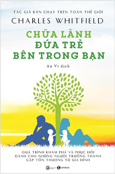 Chữa lành đứa trẻ bên trong bạn - Quá trình khám phá và phục hồi dành cho những người trưởng thành gặp thương tổn từ gia đình - Charles L. Whitfield, M.D 2021 New 100% HCM.PO