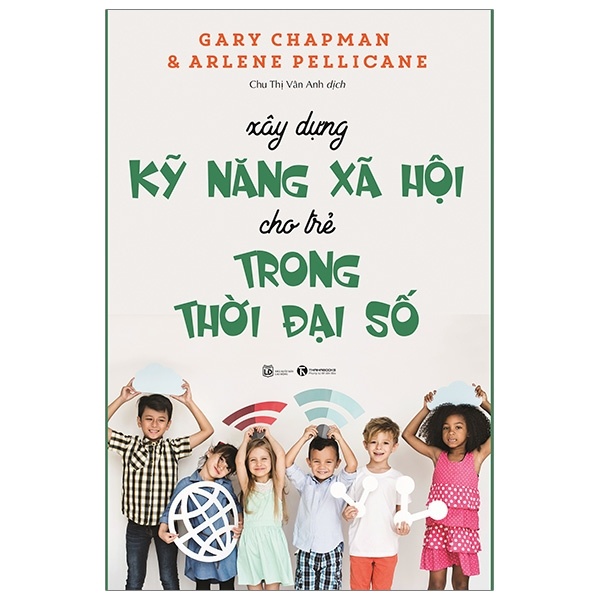 Xây dựng kỹ năng xã hội cho trẻ trong thời đại số - Gary Chapman & Arlene Pellicane 2019 New 100% HCM.PO