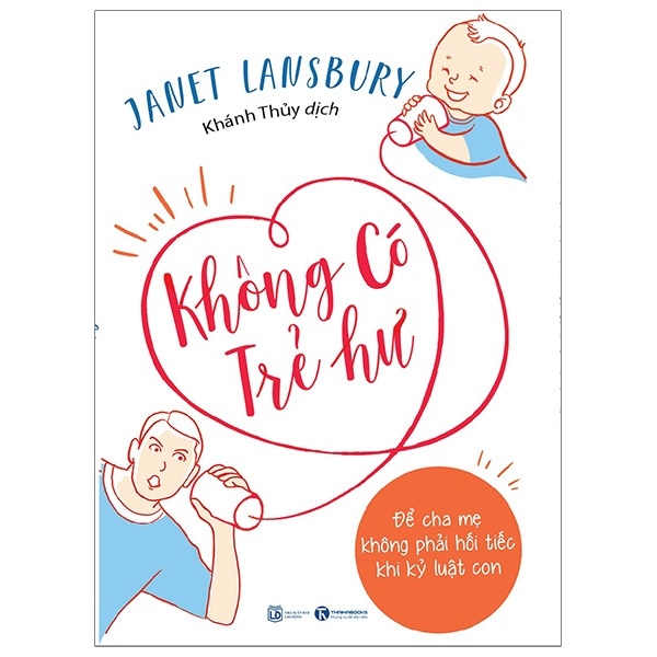 Không có trẻ hư - Để cha mẹ không phải hối tiếc khi kỷ luật con - Janet lansbury 2019 New 100% HCM.PO