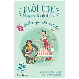 Nuôi con không phải là cuộc chiến 2 Quyển 3 - Bé thơ tự ngủ, Cha mẹ thư thái - Hachun Lyonnet, Hương Đỗ 2018 New 100% HCM.PO