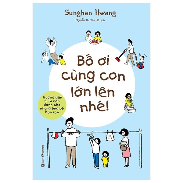 Bố ơi cùng con lớn lên nhé - Text by Sunghan Hwang Illustrated by Juyoon Lee 2021 New 100% HCM.PO