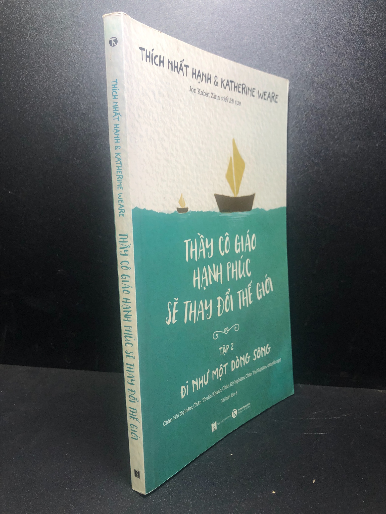 Thầy cô giáo hạnh phúc sẽ thay đổi thế giới tập 2 đi như một dòng sông Thích Nhất Hạnh và Katherine Weare năm 2020 mới 85% ố HCM1212