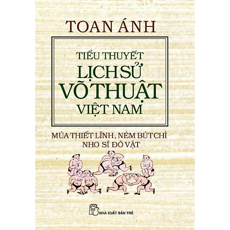 Toan ánh.Tiểu thuyết LS võ thuật VN - Múa thiết lĩnh, ném bút chì,... 0 - New 100% HCM.PO