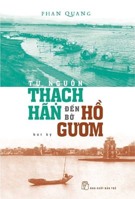 Từ nguồn Thạch Hãn đến bờ Hồ Gươm (bút ký) 0 - Phan Quang New 100% HCM.PO