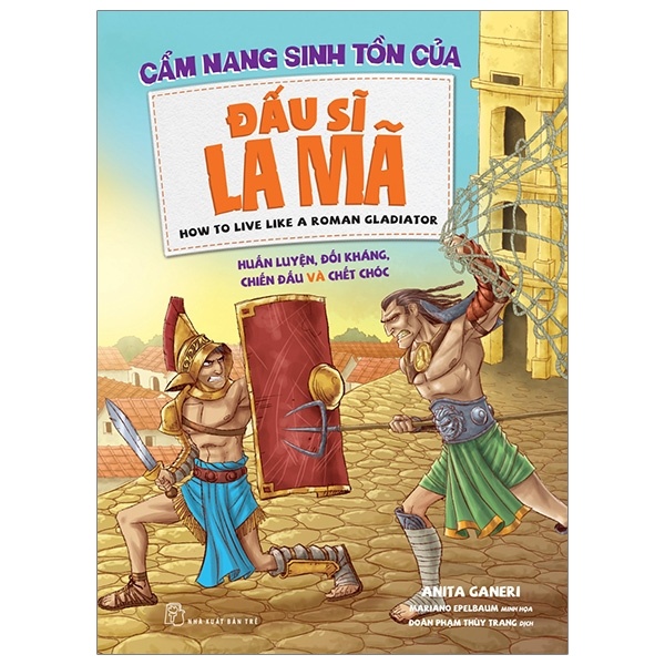 Cẩm nang sinh tồn của. Đấu sĩ La Mã: Huấn luyện, đối kháng, chiến đấu và chết chóc - Anita Ganeri, Mariano Epelbaum minh họa 2019 New 100% HCM.PO