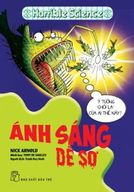 Kiến thức hấp dẫn. Ánh sáng dễ sợ (Horrible Science) - Nick Arnold, Tony De Saulles. Trịnh Huy Ninh 2020 New 100% HCM.PO