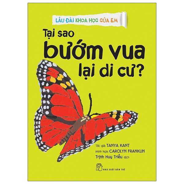 Lâu đài khoa học của em. Tại sao bướm vua lại di cư? - Tanya Kant, Carolyn Franklin, Trịnh Huy Triều 2021 New 100% HCM.PO