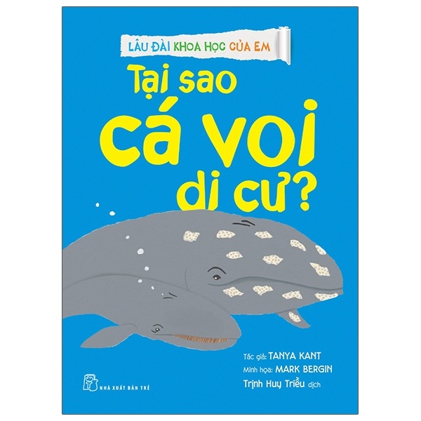 Lâu đài khoa học của em. Tại sao cá voi di cư? - Trịnh Huy Triều, Tanya Kant, Mark Bergin 2021 New 100% HCM.PO