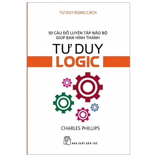 Tư duy đúng cách - Tư duy logic - Charles Phillips 2019 New 100% HCM.PO