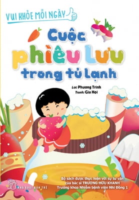 Vui khỏe mỗi ngày: Cuộc phiêu lưu trong tủ lạnh - Phương Trinh, Lan Thương, Tiểu Ngư, Gia Hội, Bác sĩTrương Hữu Khanh 2018 New 100% HCM.PO