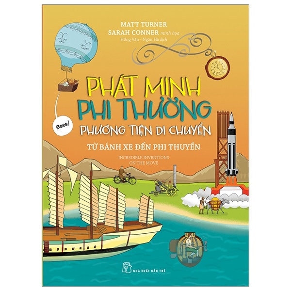 Phát minh phi thường. Phương tiện di chuyển - Từ bánh xe đến phi thuyền - Matt Turner, Sarah Conner minh họa 2020 New 100% HCM.PO