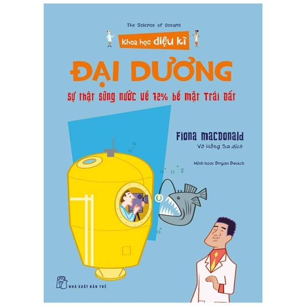 Khoa học diệu kỳ. Đại dương - Sự thật sũng nước về 72% bề mặt Trái Đất - Fiona Macdonald, Bryan Beach minh họa 2022 New 100% HCM.PO