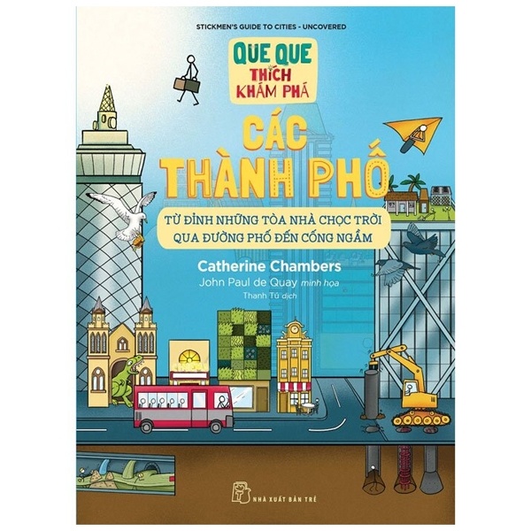 QQTKP. Các thành phố - Từ đỉnh những tòa nhà chọc trời qua đường phố đến cống ngầm - Catherine Chambers, John Paul de Quay minh họa 2022 New 100% HCM.PO