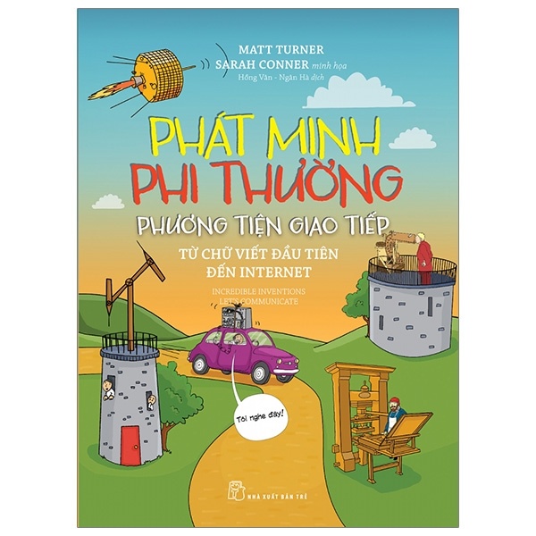 Phát minh phi thường. Phương tiện giao tiếp - Từ chữ viết đầu tiên đến Internet - Matt Turner, Sarah Conner minh họa 2020 New 100% HCM.PO