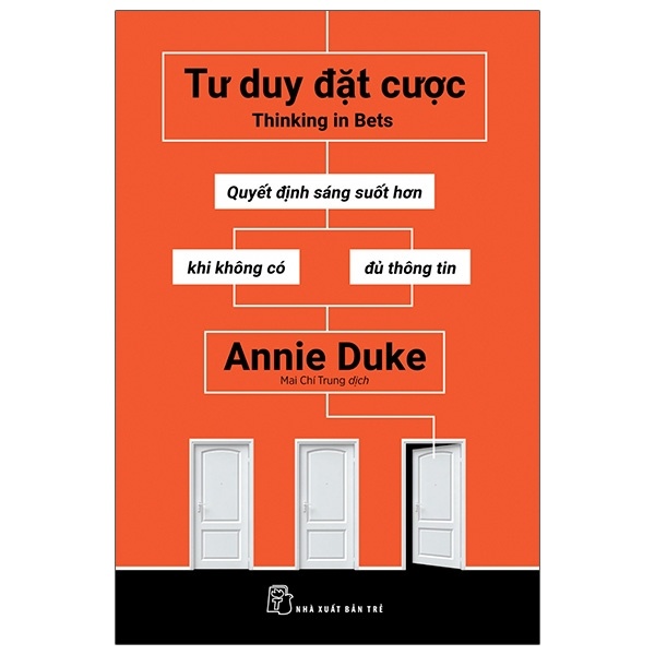 Tư duy đặt cược: Quyết định sáng suốt hơn khi không có đủ thông tin - Annie Duke, Mai Chí Trung 2022 New 100% HCM.PO