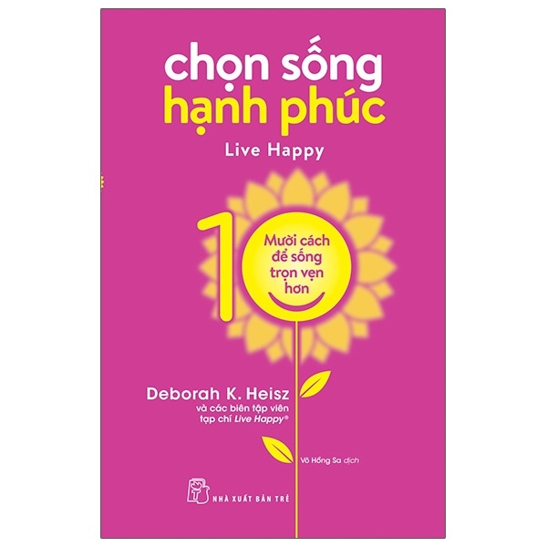 Chọn sống hạnh phúc - Mười cách để cuộc sống trọn vẹn hơn - Deborah K. Heisz Và các biên tập viên tạp chí Live Happy® 2020 New 100% HCM.PO