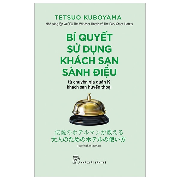 Bí quyết sử dụng khách sạn sành điệu từ chuyên gia quản lý khách sạn huyền thoại - Tetsuo Kuboyama 2019 New 100% HCM.PO