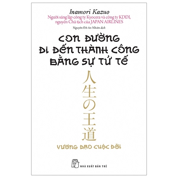 Con đường đi đến thành công bằng sự tử tế - Inamori Kazuo 2023 New 100% HCM.PO