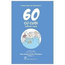 Quà tặng của thời gian. 60 cứ cười - tuổi đá vàng - Mike Haskins và Clive Whichelow; Minh họa: Andy Hammond và Ian Baker 2020 New 100% HCM.PO