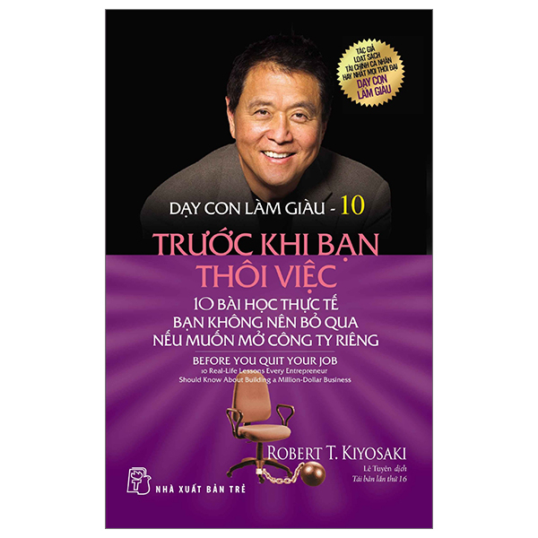 Dạy con làm giàu 10 - Trước khi bạn thôi việc - Robert T. Kiyosaki 2023 New 100% HCM.PO