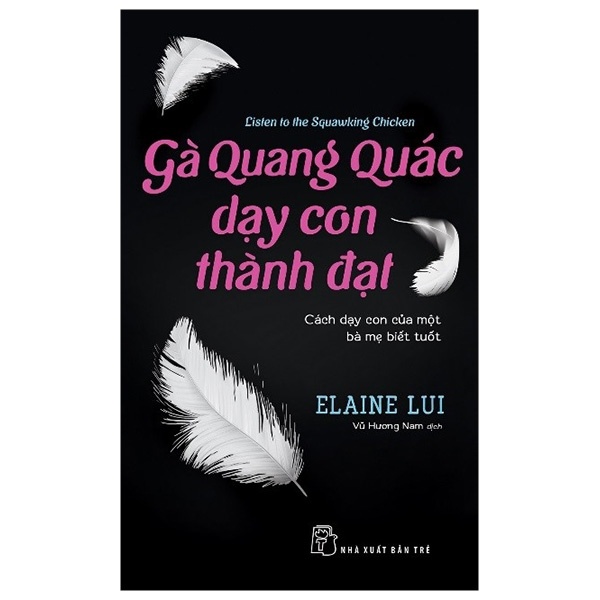 Gà Quang Quác dạy con thành đạt (Cách dạy con của một bà mẹ biết tuốt) - Elaine Lui 2019 New 100% HCM.PO