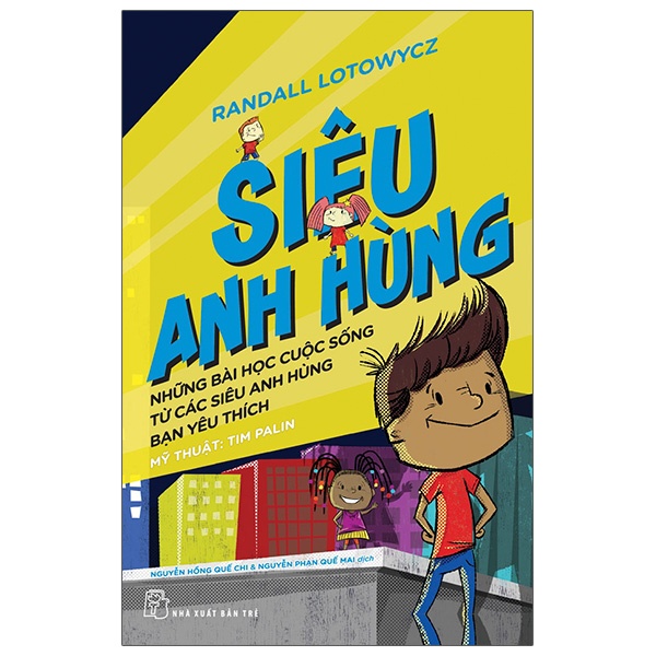 Siêu anh hùng - Những bài học cuộc sống từ các siêu anh hùng bạn yêu thích - Randall Lotowycz, Mỹ thuật: Tim Palin 2022 New 100% HCM.PO