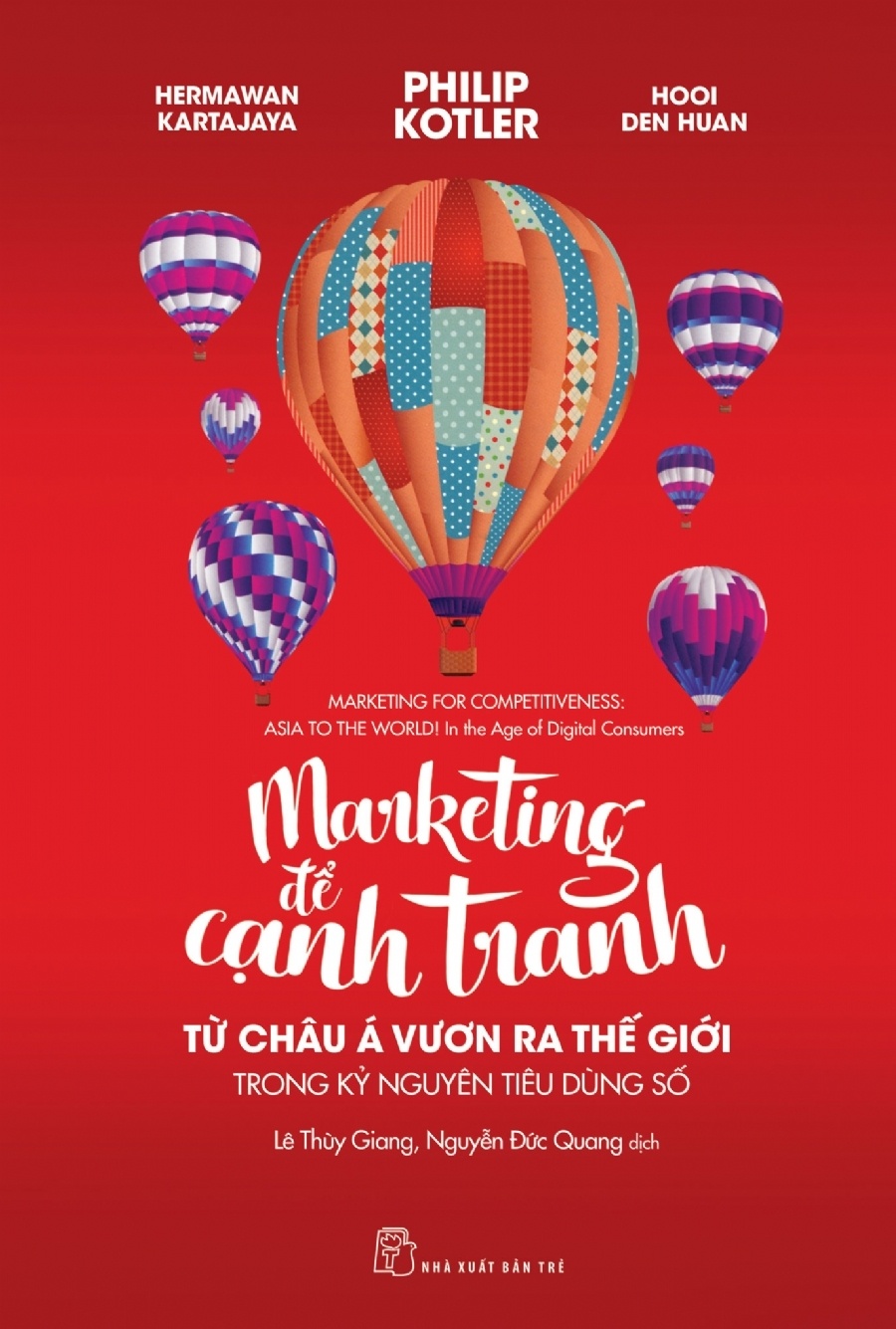 Marketing để cạnh tranh - Từ Châu Á ra thế giới trong kỷ nguyên tiêu dùng số - Philip Kotler, Hermawan Kartajaya, Hooi Den Huan 2018 New 100% HCM.PO