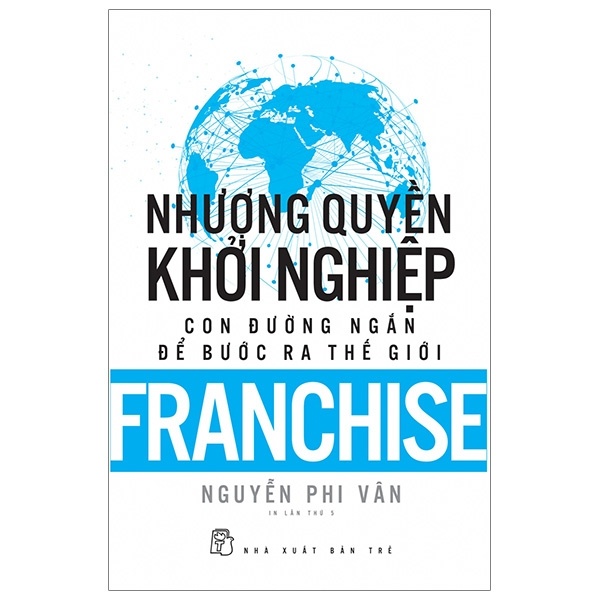 Nhượng quyền khởi nghiệp - Con đường ngắn để bước ra thế giới - Nguyễn Phi Vân 2020 New 100% HCM.PO