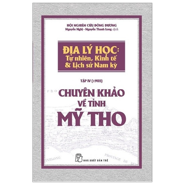 Chuyên khảo về Tỉnh Mỹ Tho - Địa lý Học: Tự nhiên, Kinh tế & Lịch sử Nam Kỳ - Hội nghiên cứu Đông Dương 2019 New 100% HCM.PO