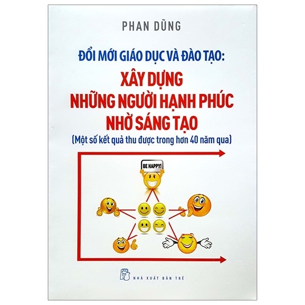 Đổi mới Giáo dục và Đào tạo: Xây dựng những người hạnh phúc nhờ sáng tạo - Phan Dũng 2018 New 100% HCM.PO