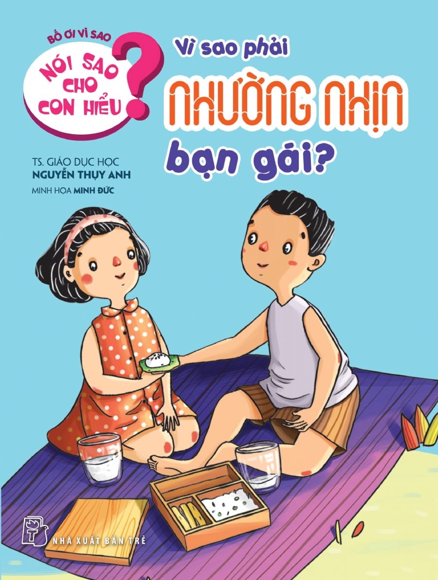 Nói sao cho con hiểu: Vì sao phải nhường nhịn bạn gái - Nguyễn Thụy Anh 2021 New 100% HCM.PO