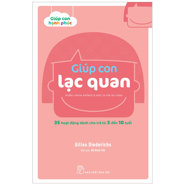 Giúp con lạc quan. 35 hoạt động dành cho trẻ từ 3 đến 10 tuổi - Gilles Diederichs 2022 New 100% HCM.PO