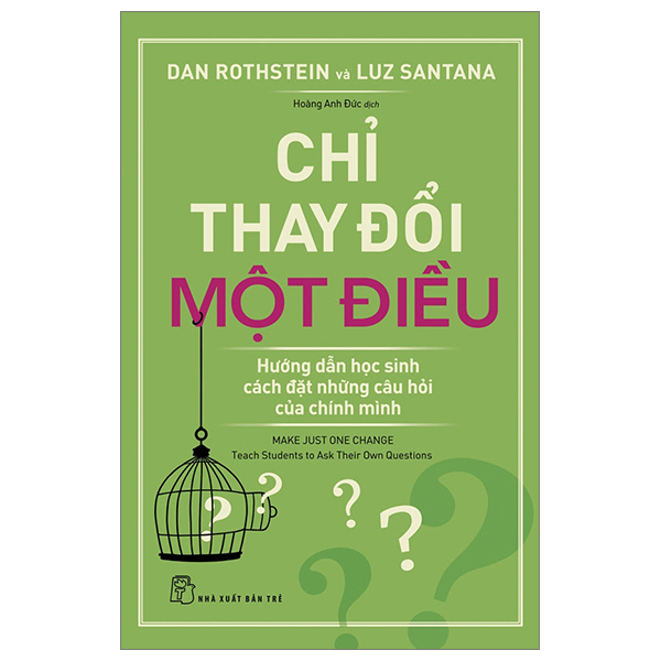 Chỉ thay đổi một điều: Hướng dẫn học sinh cách đặt những câu hỏi của chính mình - Dan Rothstein và Luz Santana 2023 New 100% HCM.PO