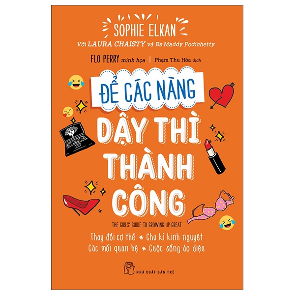 Để các nàng dậy thì thành công - Thay đổi cơ thể - Chu kỳ kinh nguyệt - Các mối quan hệ - Cuộc sống ảo diệu - Sophie Elkan, Với Laura Chaisty và Bs Maddy Podichetty, Flo Perry minh họa 2022 New 100% HCM.PO