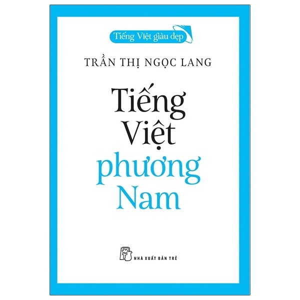 Tiếng Việt giàu đẹp - Tiếng Việt phương Nam - Trần Thị Ngọc Lang 2021 New 100% HCM.PO