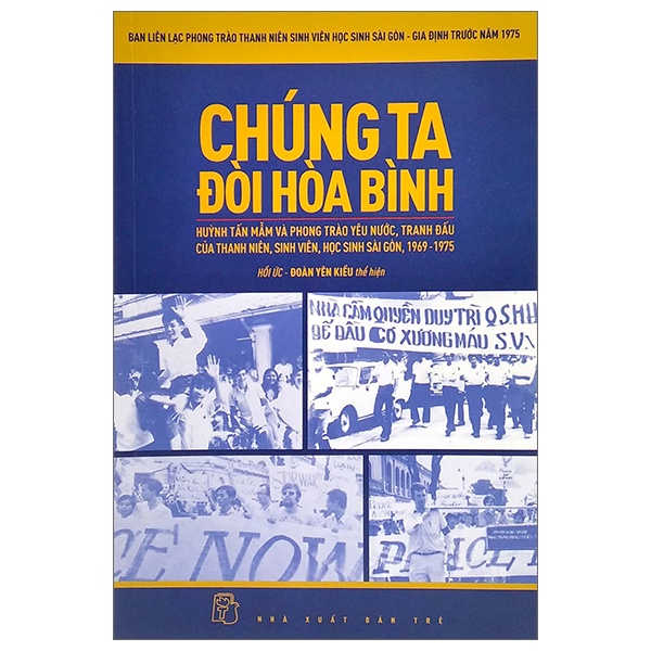 Chúng ta đòi hòa bình (Hồi ức) - Ban liên lạc Phong trào Thanh niên, Sinh viên, Học sinh Sài Gòn - Gia Định trước năm 1975 2022 New 100% HCM.PO