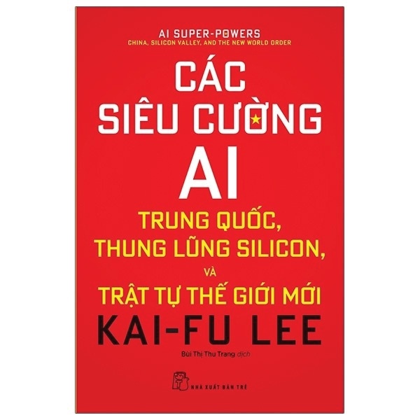 Các siêu cường AI: Trung Quốc, thung lũng Silicon và trật tự thế giới mới - Kai-Fu Lee 2023 New 100% HCM.PO