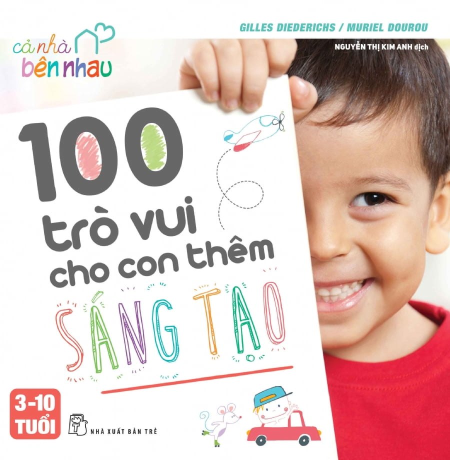 Cả nhà bên nhau - 100 trò vui cho con thêm sáng tạo - Gilles Diederichs, Muriel Douru 0 New 100% HCM.PO