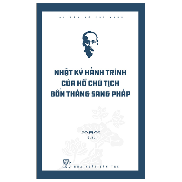 Di sản Hồ Chí Minh. Nhật ký hành trình của Hồ Chủ tịch ─ Bốn tháng sang Pháp - Đ.H. 2023 New 100% HCM.PO