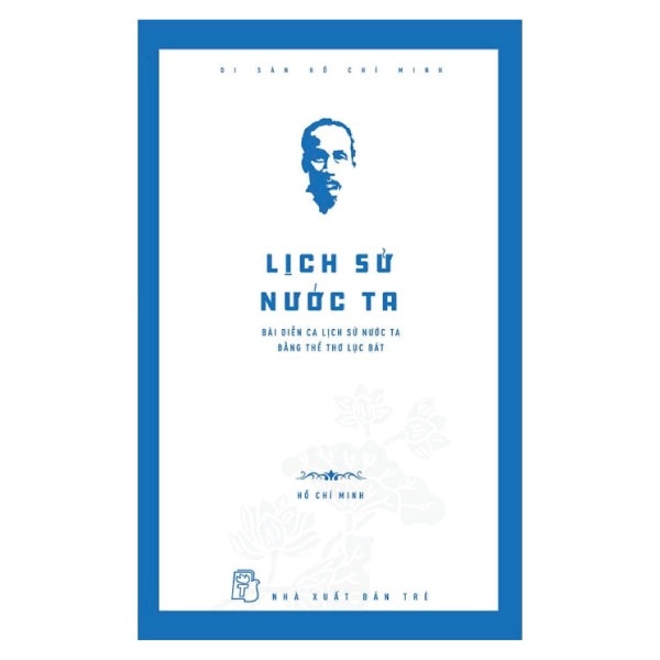 Di sản Hồ Chí Minh. Lịch sử nước ta - Bài diễn ca lịch sử nước ta bằng thể thơ lục bát - Hồ Chí Minh 2021 New 100% HCM.PO