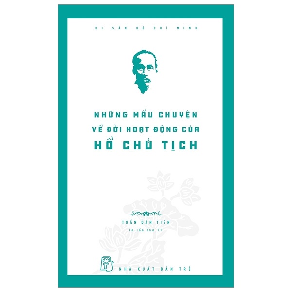 Di sản Hồ Chí Minh. Những mẩu chuyện về đời hoạt động của Hồ Chủ tịch - Trần Dân Tiên 2021 New 100% HCM.PO