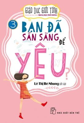 Giáo dục giới tính cho học sinh THPT 03 - Bạn đã sẵn sàng để yêu - Lê Thị Bé Nhung 2019 New 100% HCM.PO