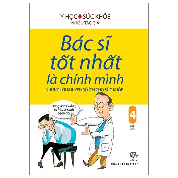 Bác sĩ tốt nhất là chính mình 04: Những lời khuyên bổ ích cho sức khỏe - Nhiều tác giả 2022 New 100% HCM.PO