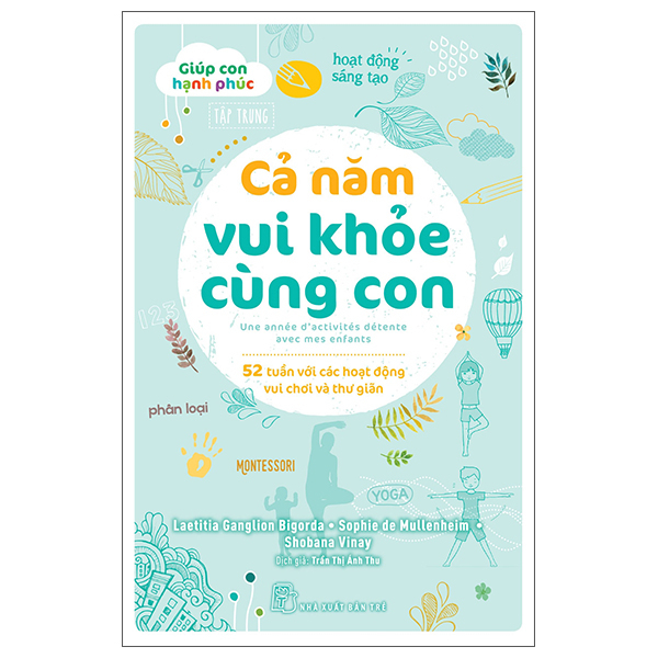 Giúp con hạnh phúc. Cả năm vui khỏe cùng con - 52 tuần với các hoạt động vui chơi và thư giãn - Laetitia Ganglion Bigorda, Sophie de Mullenheim, Shobana Vinay 2023 New 100% HCM.PO