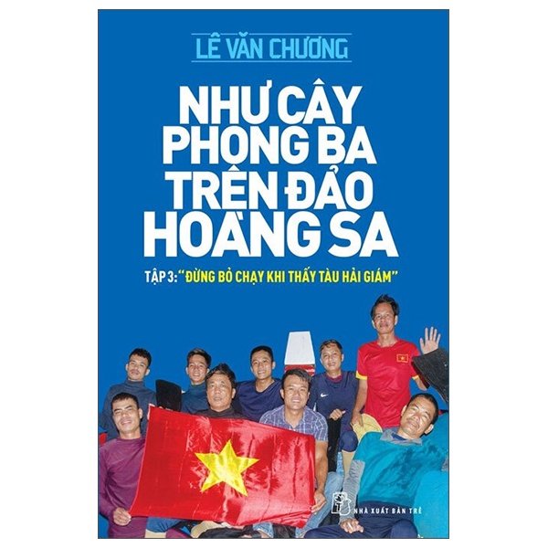 Như cây phong ba trên đảo Hoàng Sa 03: Đừng bỏ chạy khi thấy tàu hải giám - Lê Văn Chương 2022 New 100% HCM.PO