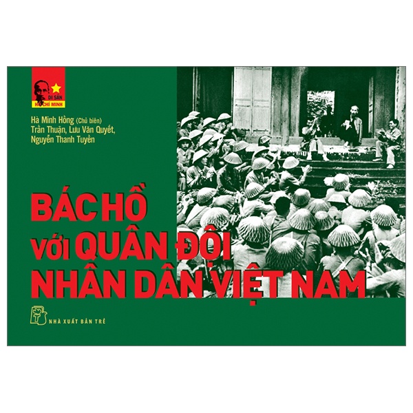 Di sản Hồ Chí Minh. Bác Hồ với Quân đội nhân dân Việt Nam - Hà Minh Hồng chủ biên, Trần Thuận, Lưu Văn Quyết, Nguyễn Thanh Tuyền 2023 New 100% HCM.PO